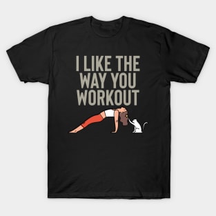 I like the way you workout T-Shirt